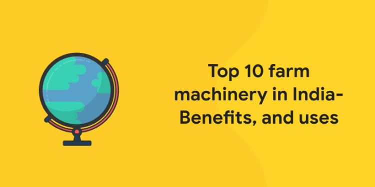 Top 10 farm machinery in India- Benefits, and uses thumbnail