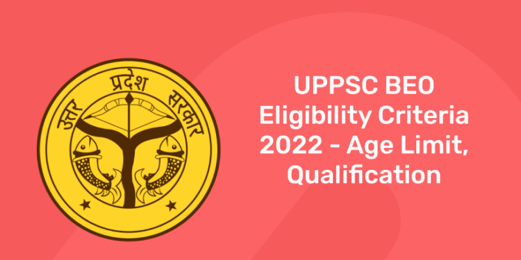 UPPSC BEO Eligibility Criteria 2022 - Age Limit, Qualification