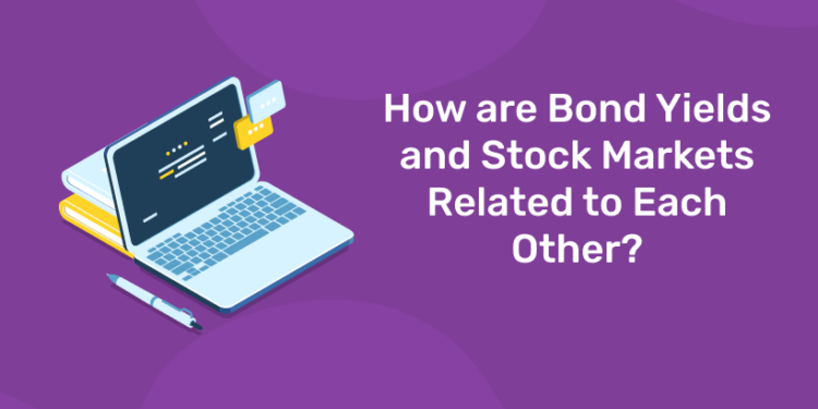 How are Bond Yields and Stock Markets Related to Each Other?