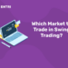 Which Market to Trade in Swing Trading?