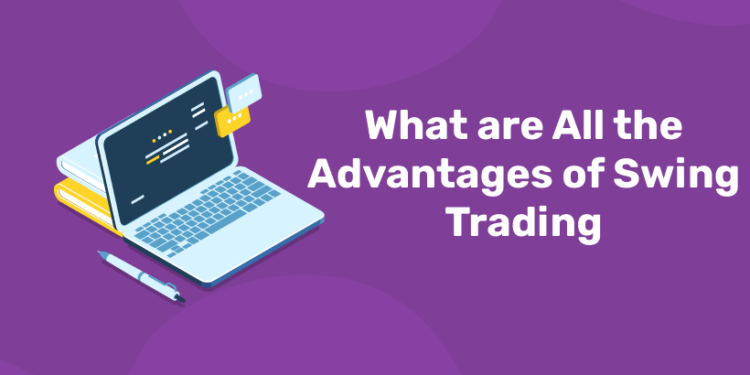 What are All the Advantages of Swing Trading