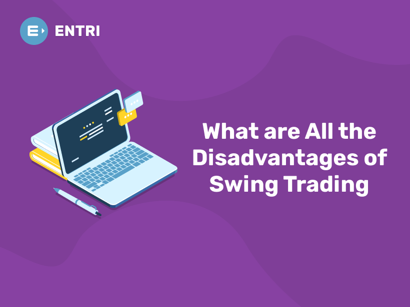 What are All the Disadvantages of Swing Trading Entri Blog