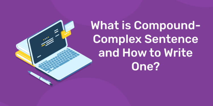 What is Compound-Complex Sentence and How to Write One?