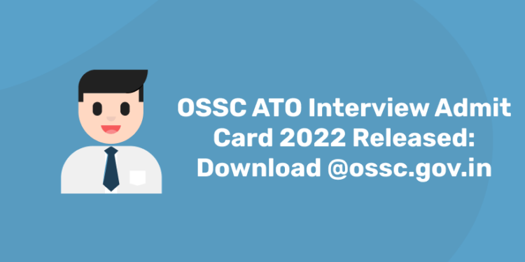 OSSC ATO Interview Admit Card 2022 Released: Download @ossc.gov.in