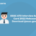 OSSC ATO Interview Admit Card 2022 Released: Download @ossc.gov.in