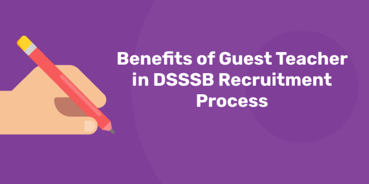 Benefits of Guest Teacher in DSSSB Recruitment Process