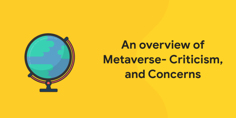 An overview of Metaverse- Criticism, and Concerns