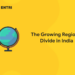 The Growing Regional Divide in India