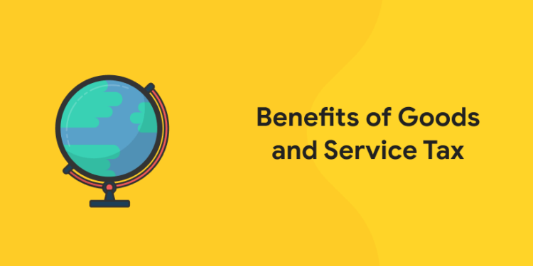 Benefits of Goods and Service Tax