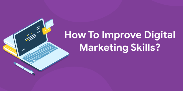 How To Improve Digital Marketing Skills?