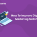 How To Improve Digital Marketing Skills?