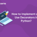 How to Implement and Use Decorators in Python?