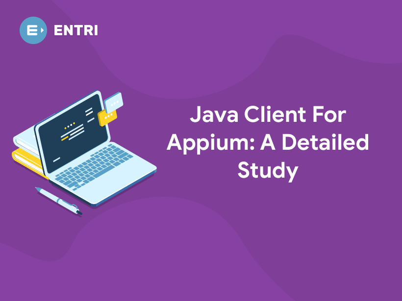 Java Client For Appium: A Detailed Study - Entri Blog