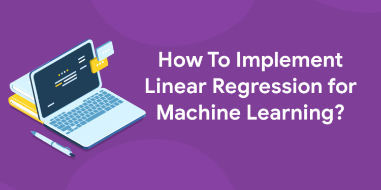 How To Implement Linear Regression for Machine Learning? - Entri Blog