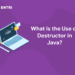 What is the Use of Destructor in Java?