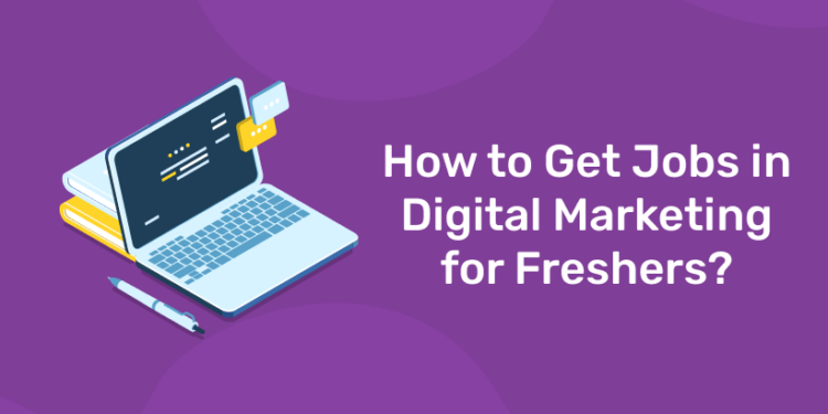 How to Get Jobs in Digital Marketing for Freshers?