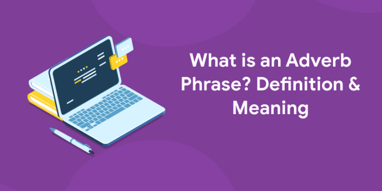 What is an Adverb Phrase? Definition and Meaning - Entri Blog