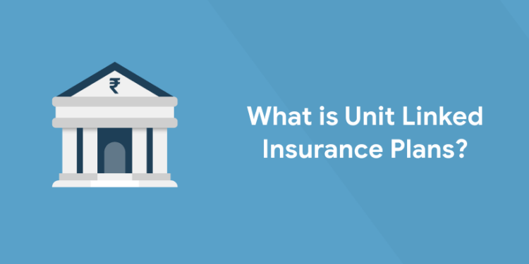 What is Unit Linked Insurance Plans?