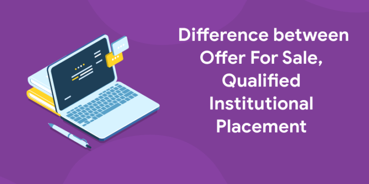Difference between Offer For Sale, Qualified Institutional Placement