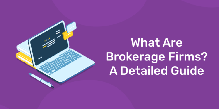 What Are Brokerage Firms A Detailed Guide
