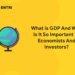 What Is GDP and Why Is It So Important to Economists and Investors