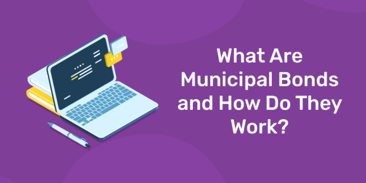 What are Municipal Bonds and How do they Work