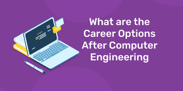 What are the Career Options After Computer Engineering