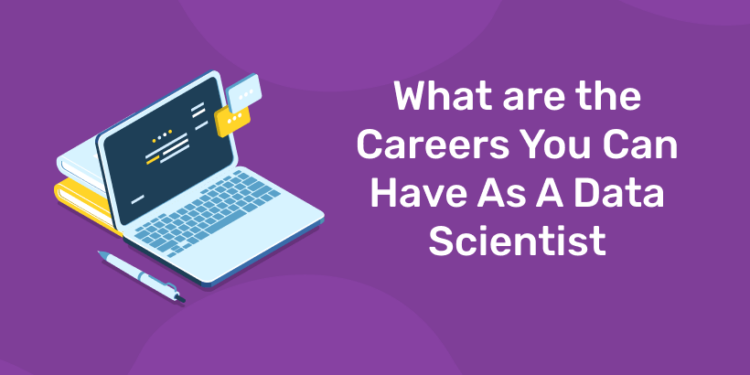 What are the Careers You Can Have As A Data Scientist