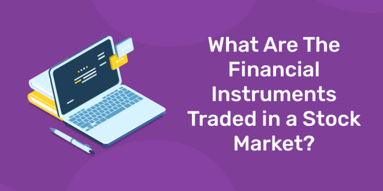 What are the financial instruments traded in a stock market