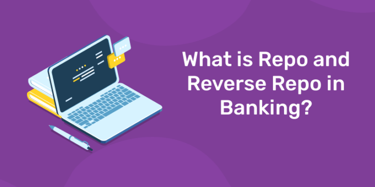 What is Repo and Reverse Repo in Banking