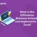 What is the Difference Between Extends and Implements in Java