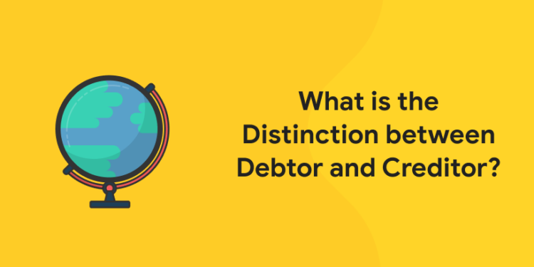 What is the Distinction between Debtor and Creditor