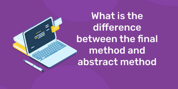 What is the difference between the final method and abstract method
