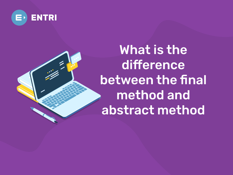 What is the difference between the final method and abstract method