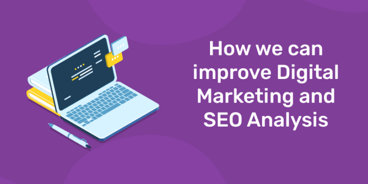 How we can improve Digital Marketing and SEO Analysis