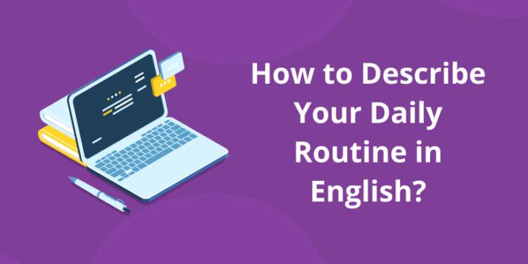 How To Describe Your Daily Routine In English?