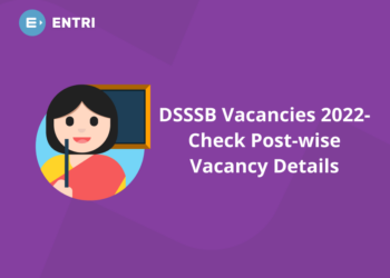 DSSSB Vacancies 2022– Check Post-wise Vacancy Details