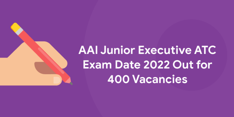 AAI Junior Executive ATC Exam Date 2022 Out for 400 Vacancies, Check Link Download PDF