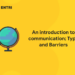 An introduction to communication; Type and Barriers