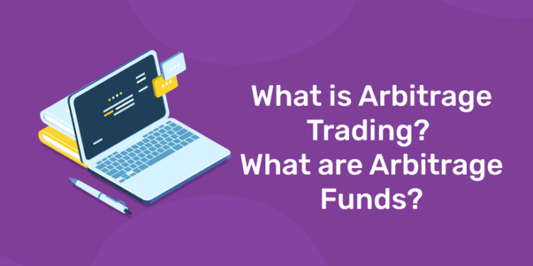 What is Arbitrage Trading? What are Arbitrage Funds?