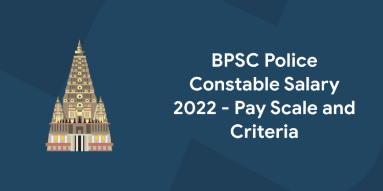 BPSC Police Constable Salary 2022 - Pay Scale, and Criteria