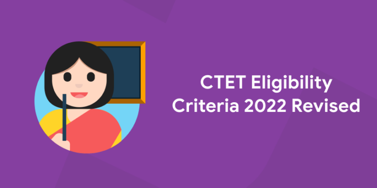 CTET Eligibility Criteria 2022 Revised