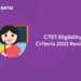 CTET Eligibility Criteria 2022 Revised