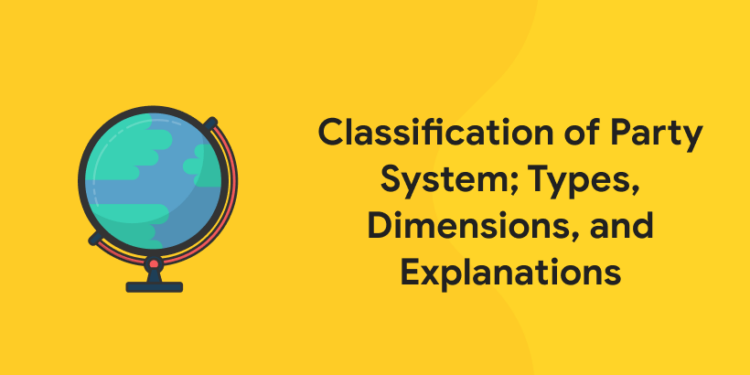 Classification of Party System; Types, Dimensions, and Explanations