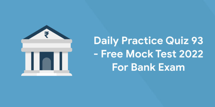 Daily Practice Quiz 93 - Free Mock Test 2022 For Bank Exam