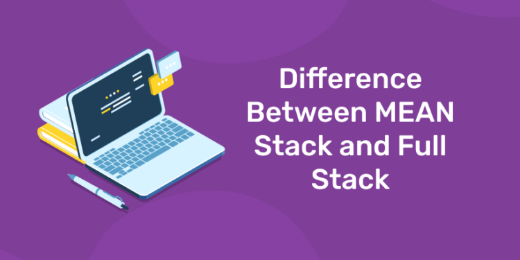 Difference Between MEAN Stack and Full Stack