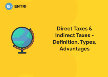 Direct Taxes & Indirect Taxes - Definition, Types, Advantages