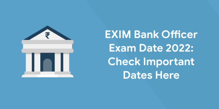 EXIM Bank Officer Exam date 2022 - Check Important Dates Here