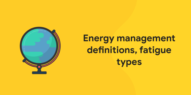 Energy management definitions, fatigue types