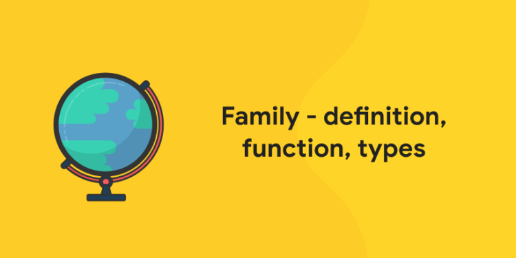 Family - definition, function, types